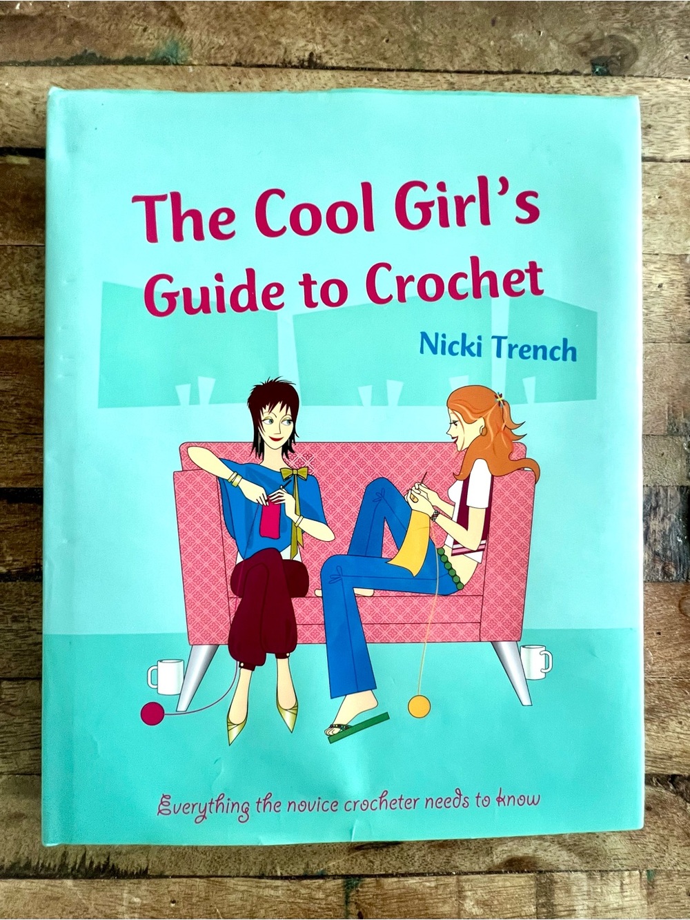 The Cool Girl’s Guide to Crochet Nicki Trench OOP 2006 Hardcover Craft Book EUC
